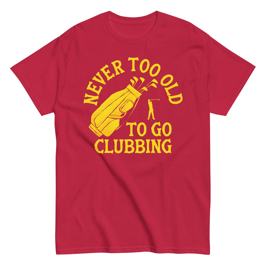 Never Too Old To Go Clubbing Men's Classic Tee