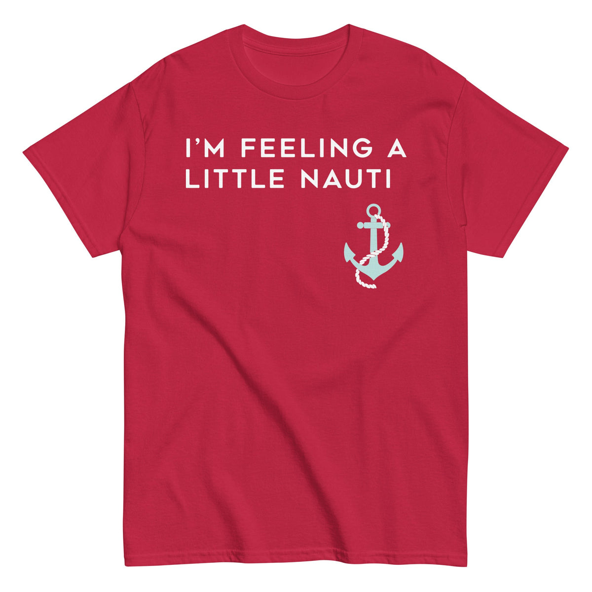 I'm Feeling A Little Nauti Men's Classic Tee