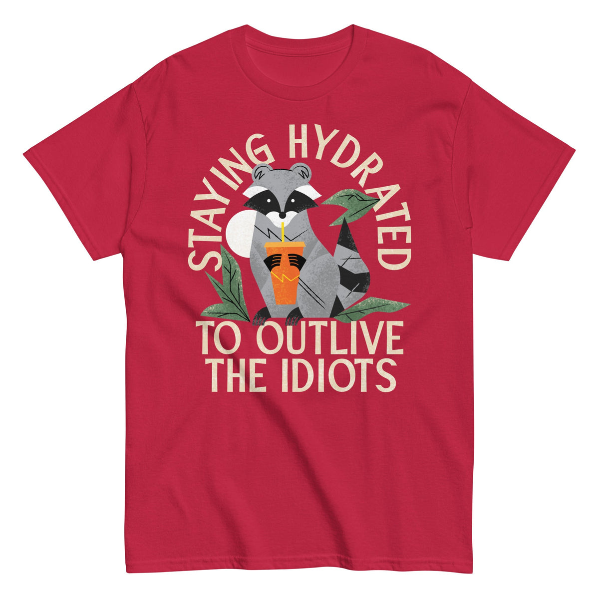 Staying Hydrated To Outlive The Idiots Men's Classic Tee
