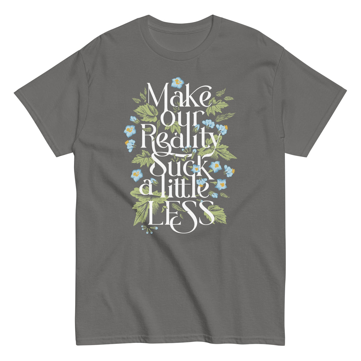 Make Our Reality Suck A Little Less Men's Classic Tee