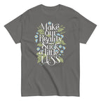 Make Our Reality Suck A Little Less Men's Classic Tee