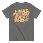 I Have Friends Everywhere Men's Classic Tee