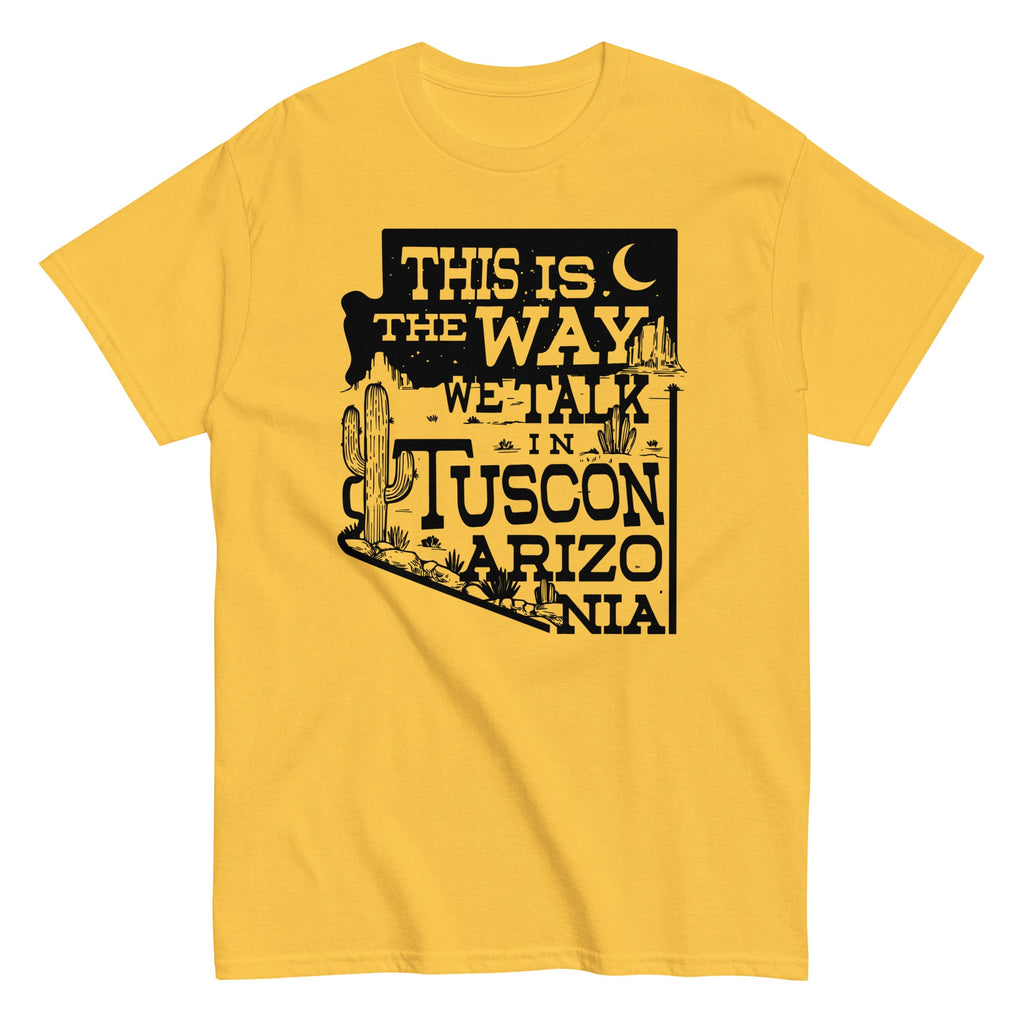 This Is The Way We Talk In Tuscon Arizonia Men's Classic Tee