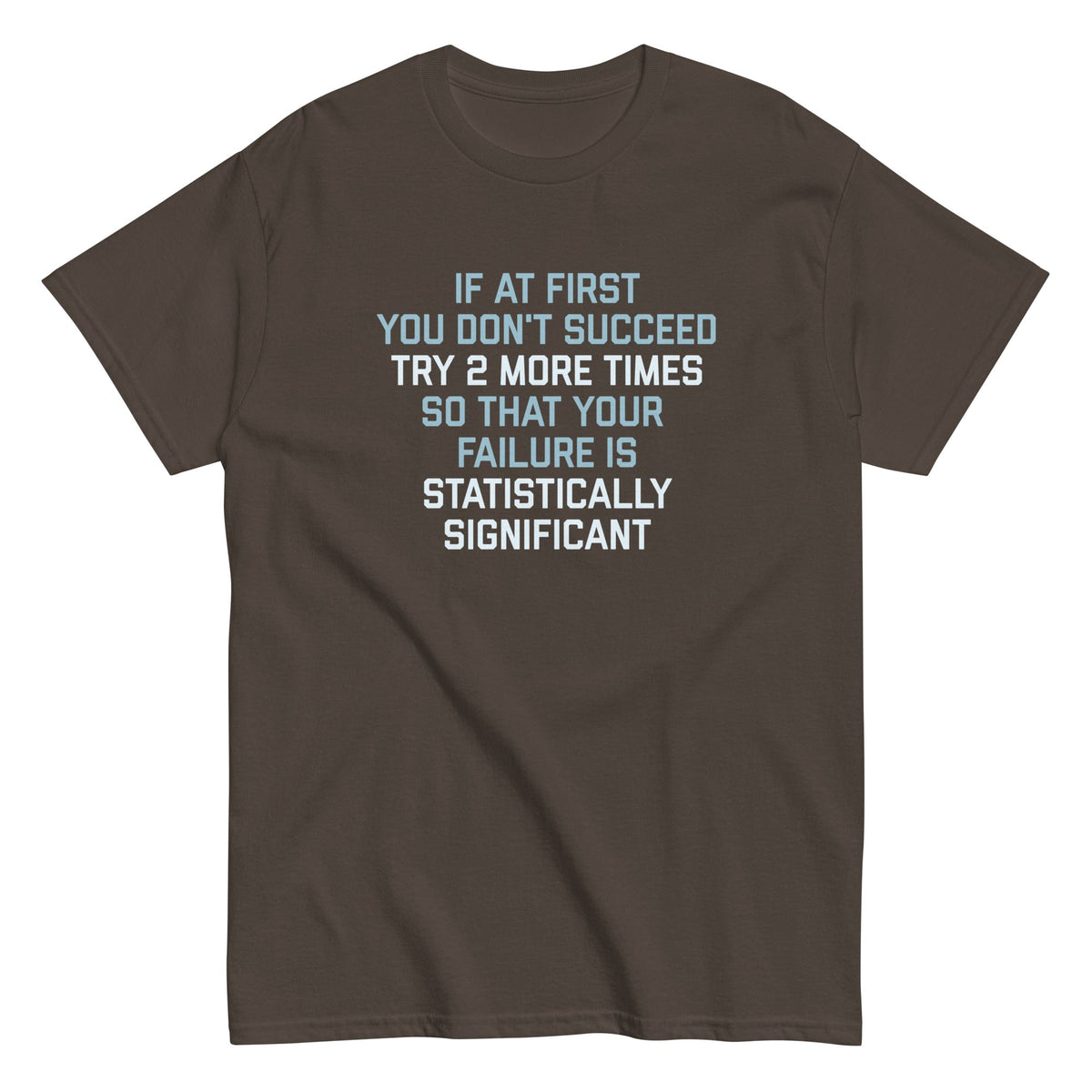 Try 2 More Times So That Your Failure Is Statistically Significant Men's Classic Tee