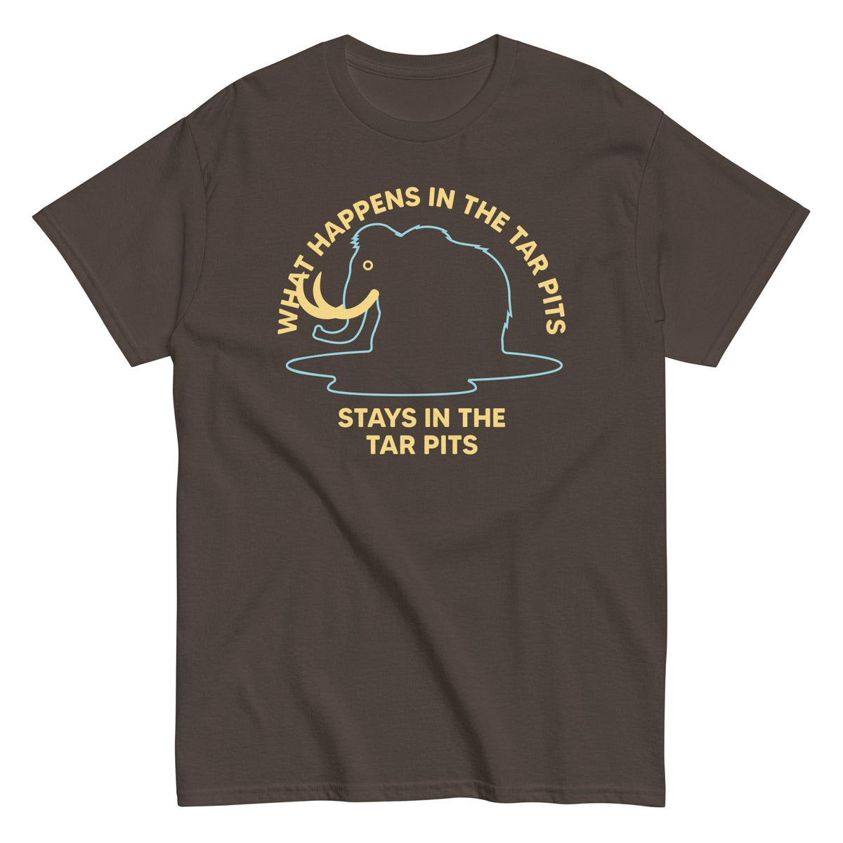 What Happens In The Tar Pits Stays In The Tar Pits Men's Classic Tee