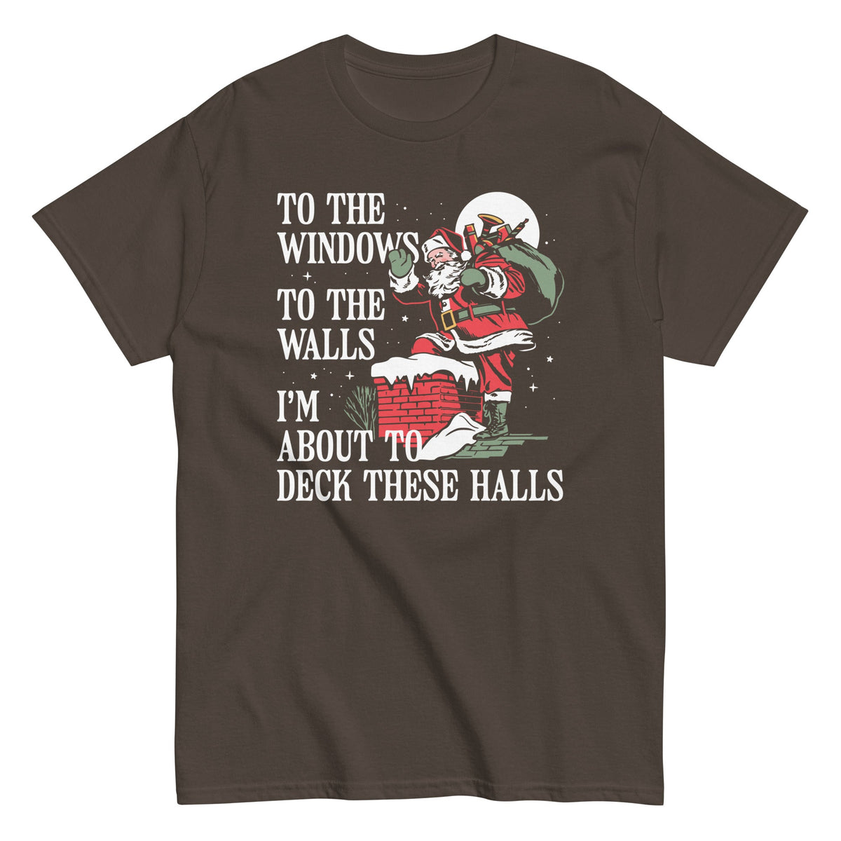 To The Windows To The Walls I'm About To Deck These Halls Men's Classic Tee