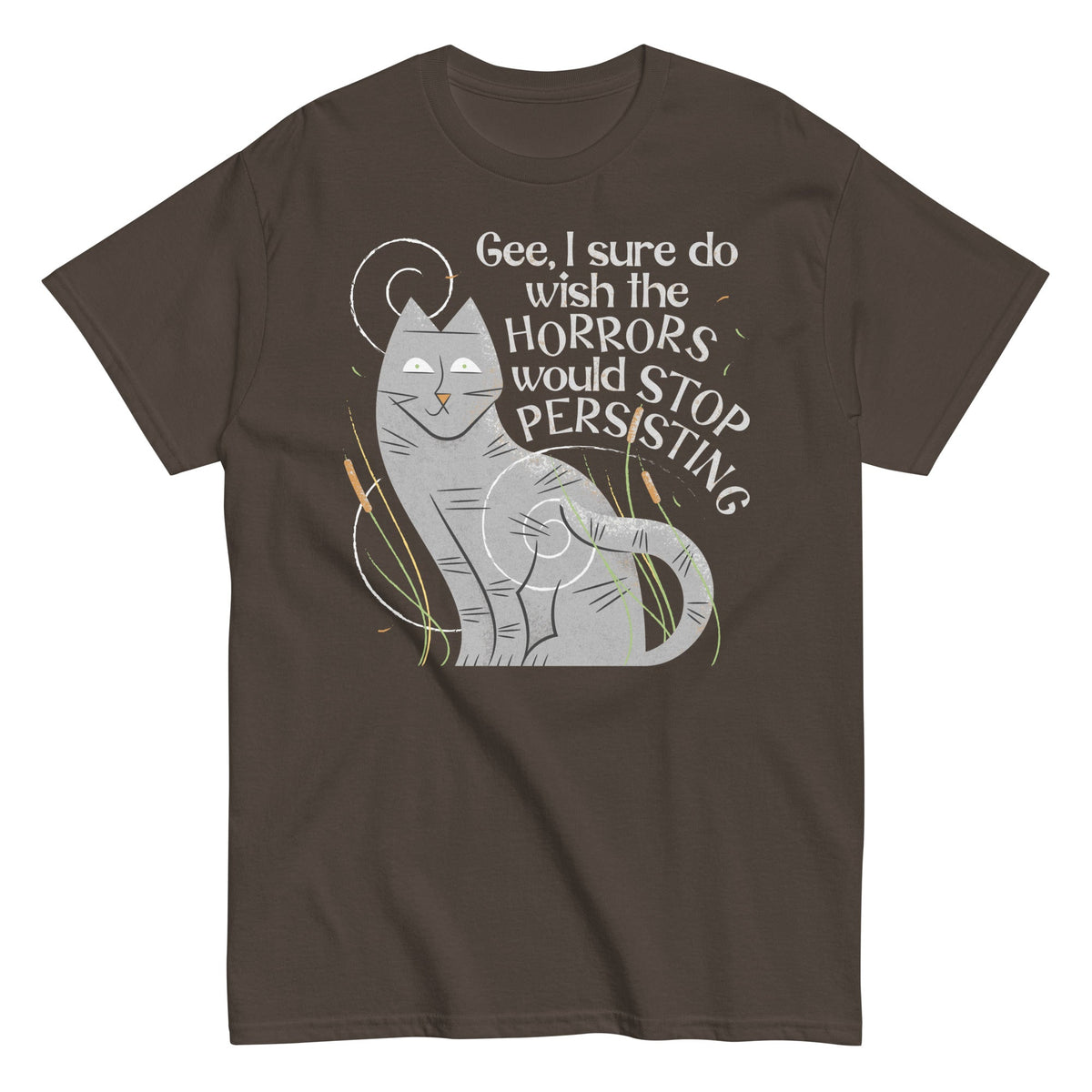 I Sure Do Wish The Horrors Would Stop Persisting Men's Classic Tee