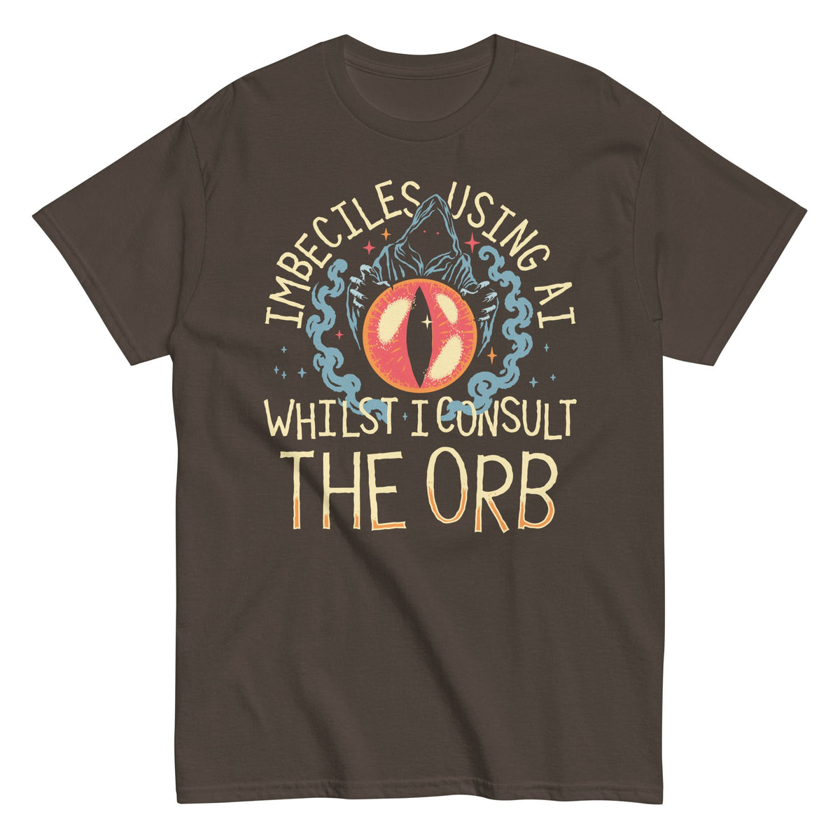 Imbeciles Using AI Whilst I Consult The Orb Men's Classic Tee