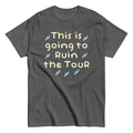This Is Going To Ruin The Tour Men's Classic Tee