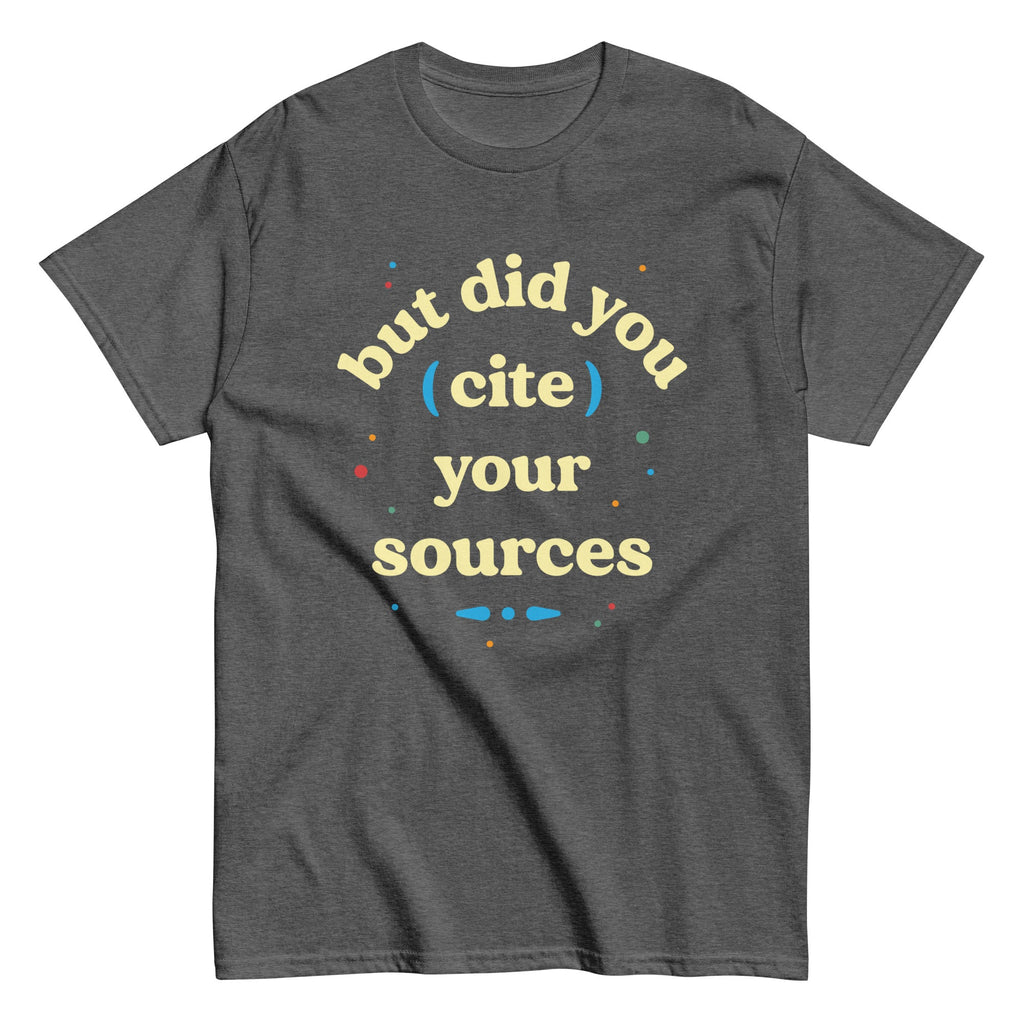 But Did You Cite Your Sources Men's Classic Tee