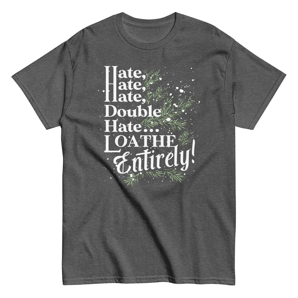 Hate. Hate. Hate. Double Hate. Loathe Entirely! Men's Classic Tee