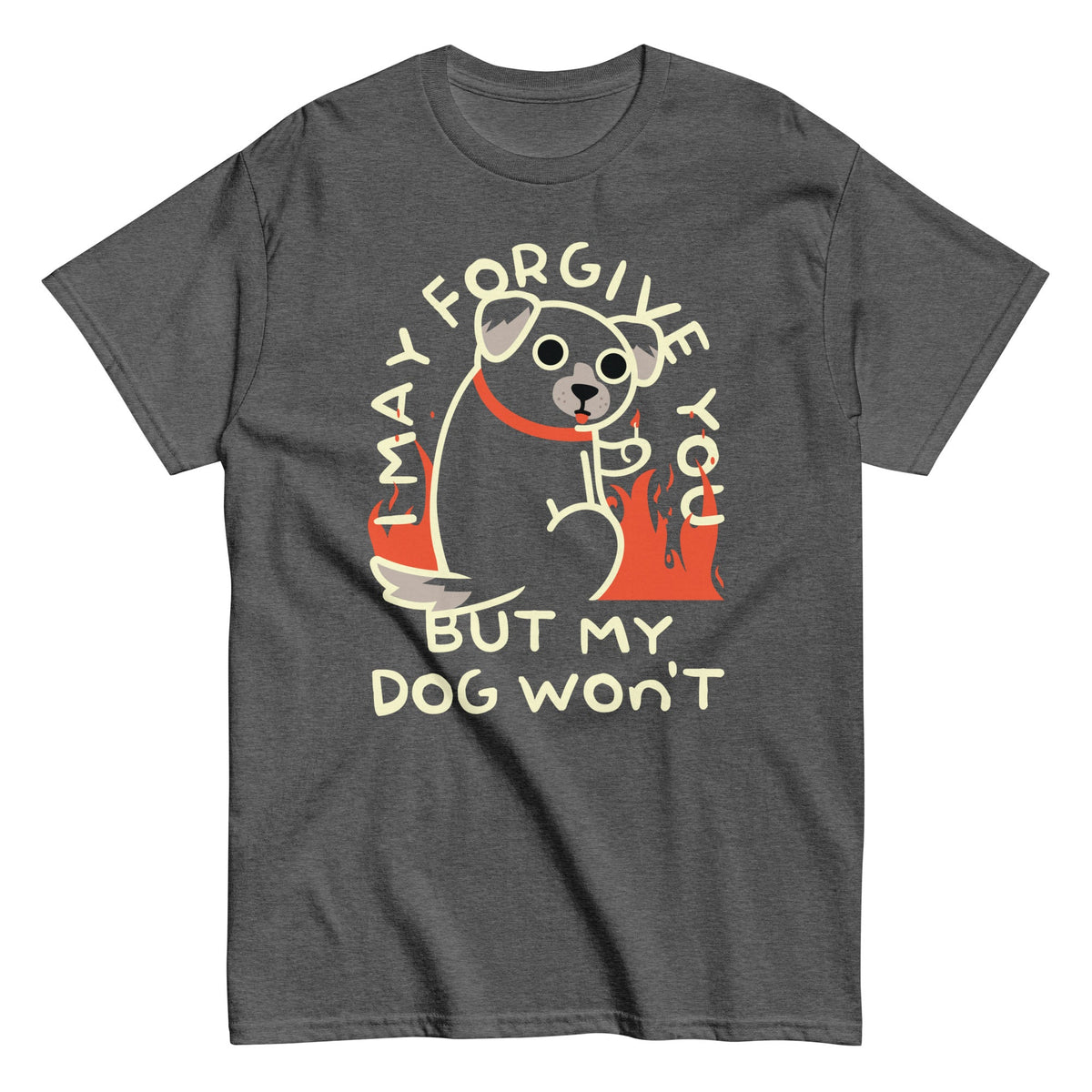 I May Forgive You But My Dog Won't Men's Classic Tee