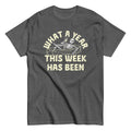 What A Year This Week Has Been Men's Classic Tee
