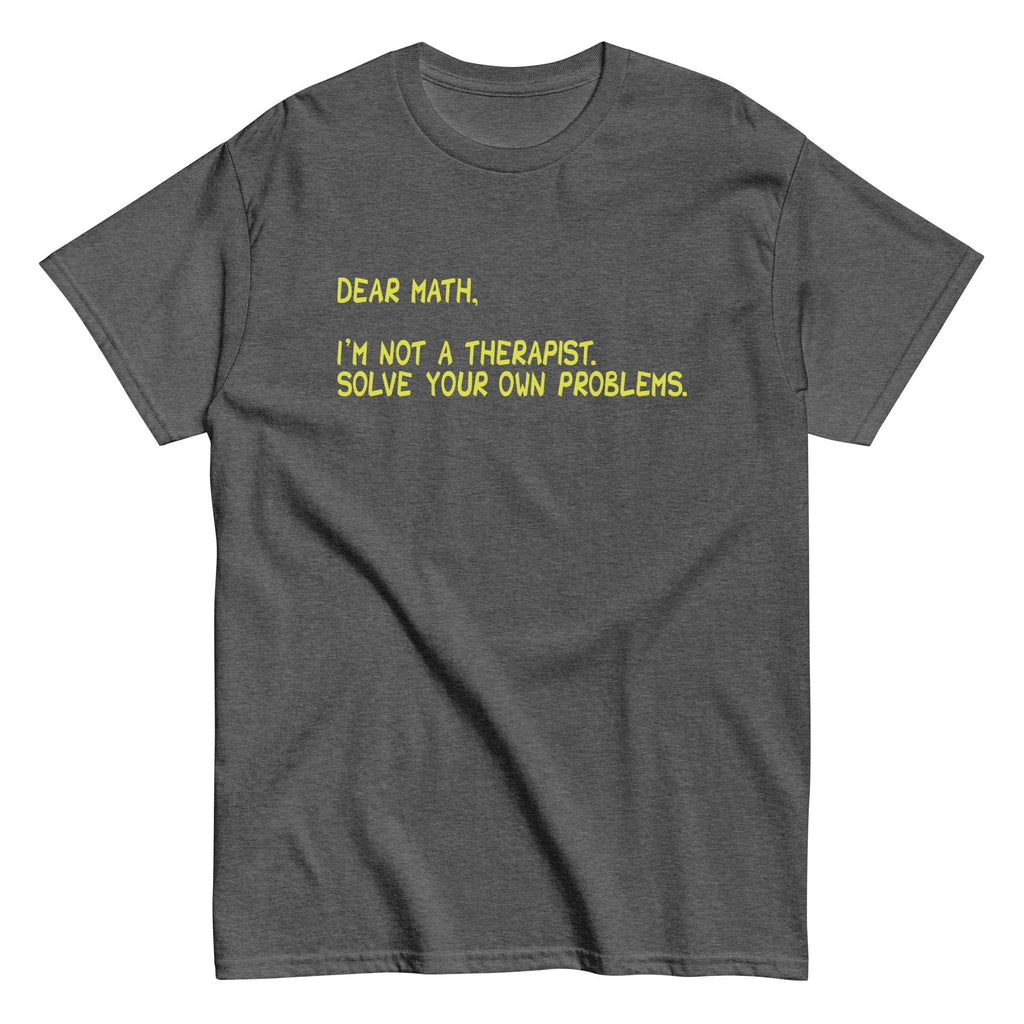 Dear Math. I'm Not A Therapist Men's Classic Tee