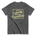 You Literally Mean Figuratively Men's Classic Tee