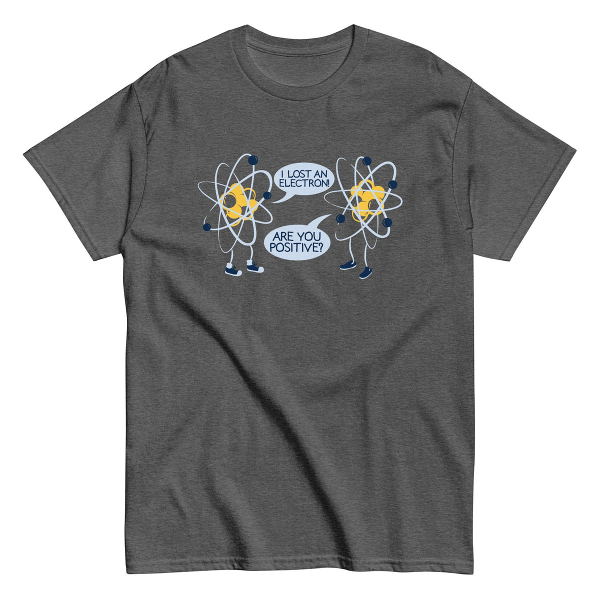 I Lost An Electron. Are You Positive? Men's Classic Tee