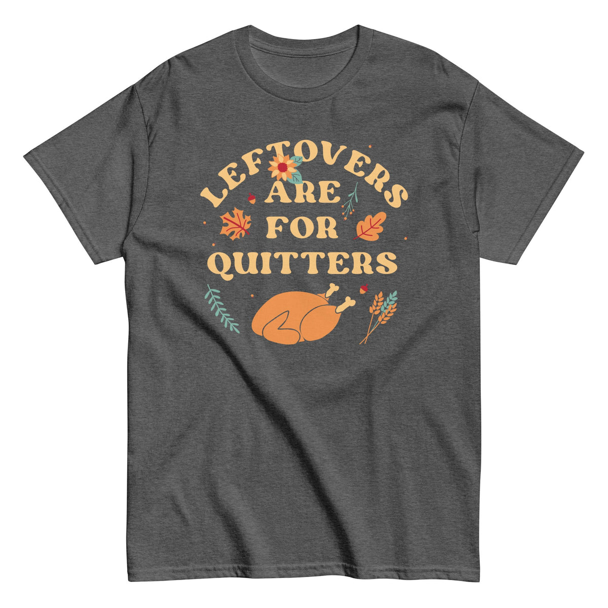 Leftovers Are For Quitters Men's Classic Tee