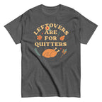 Leftovers Are For Quitters Men's Classic Tee
