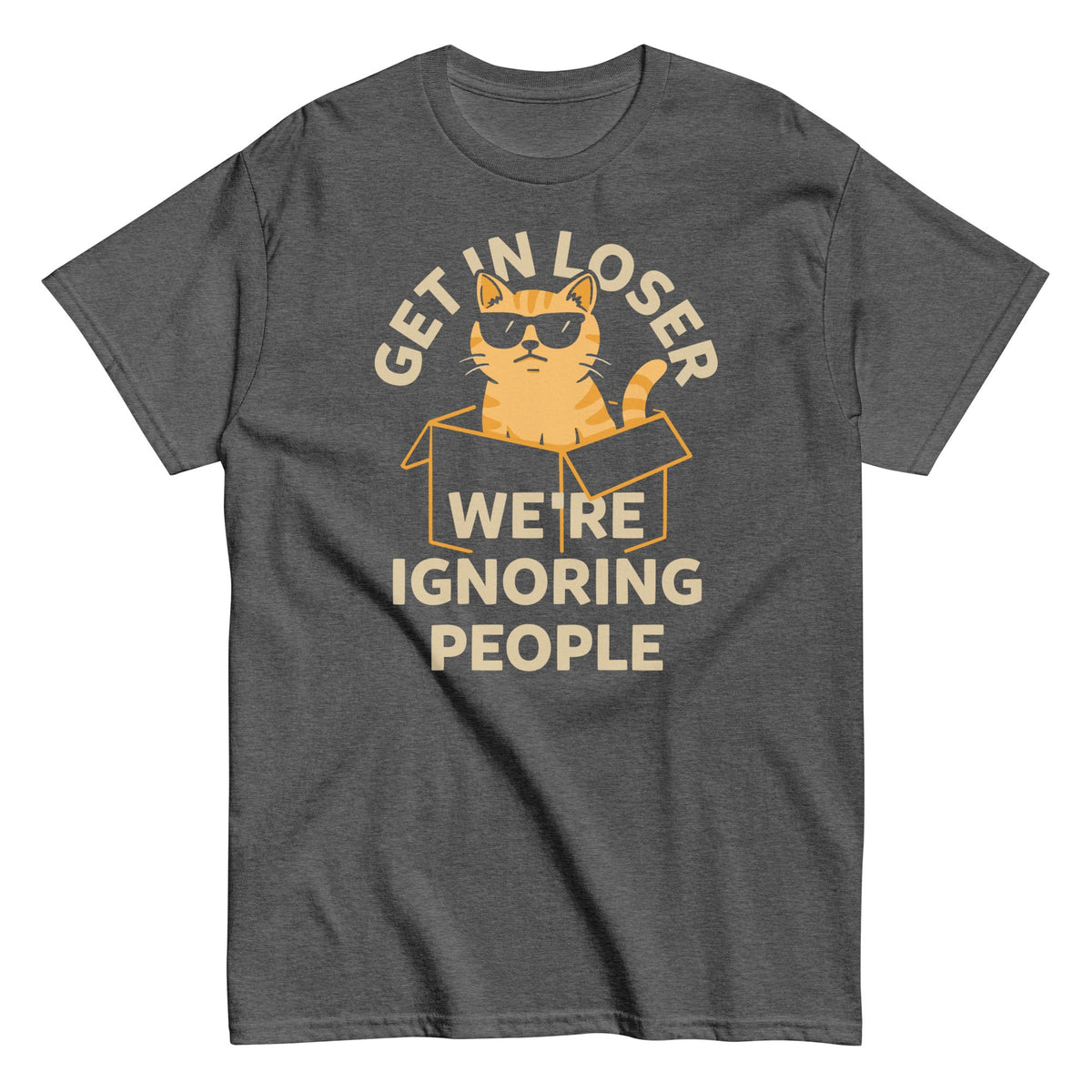 Get In Loser We're Ignoring People Men's Classic Tee