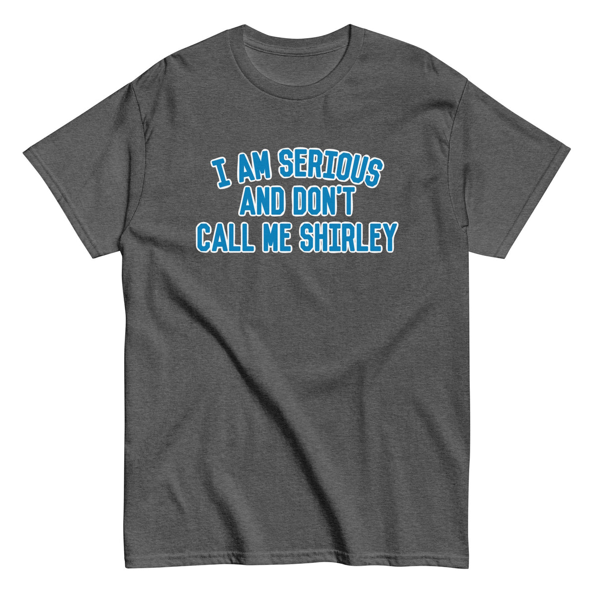 I Am Serious. And Don't Call Me Shirley Men's Classic Tee
