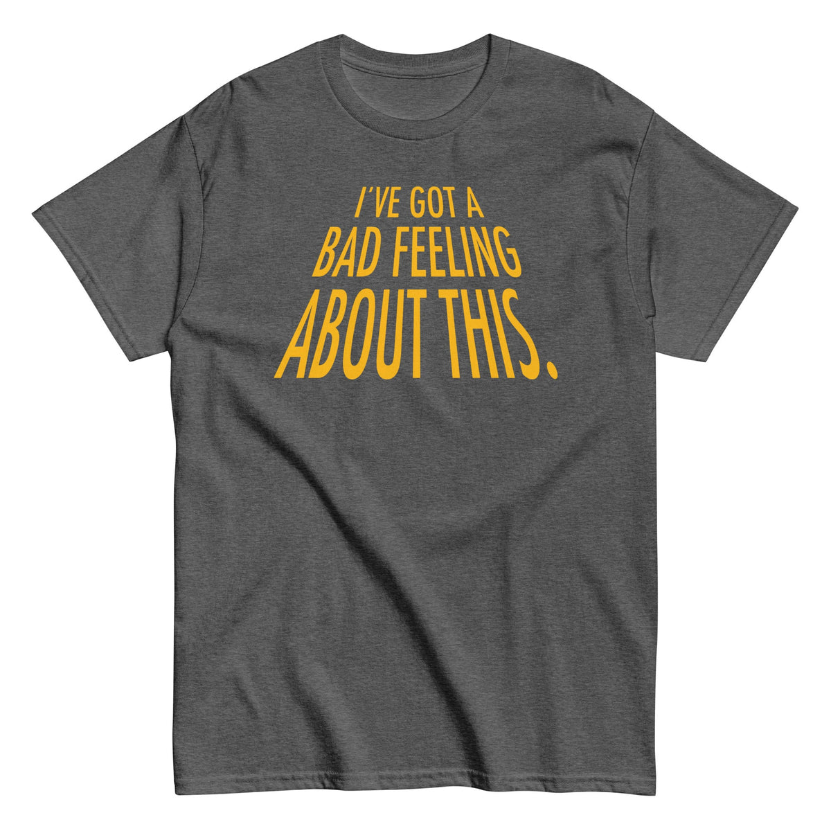 I've Got A Bad Feeling About This Men's Classic Tee