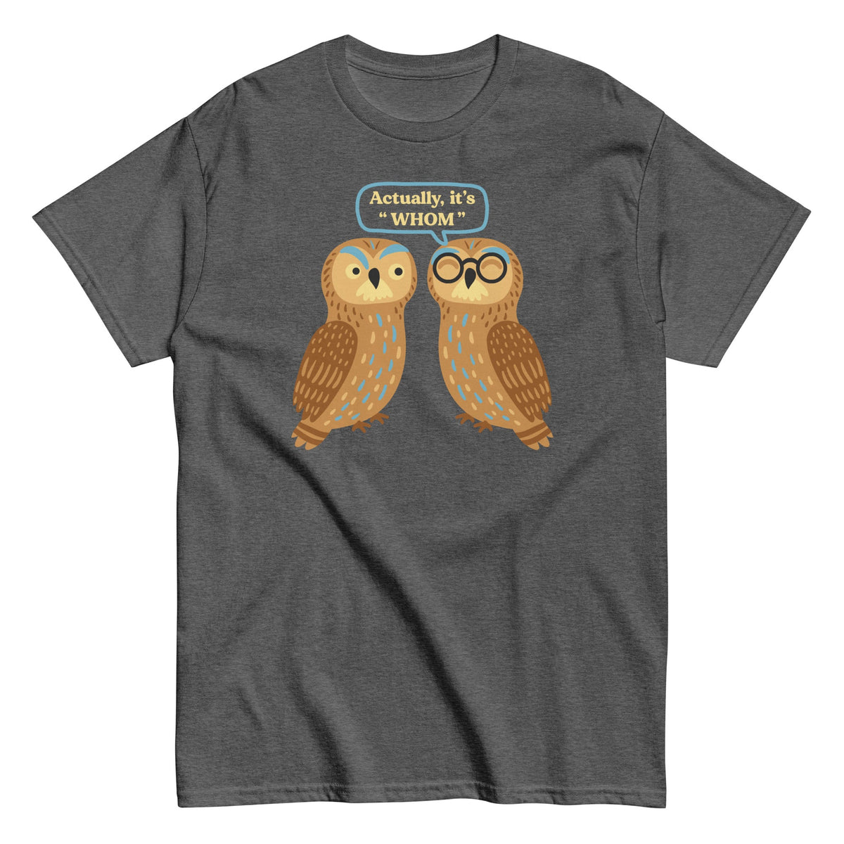 Actually. It's Whom Men's Classic Tee