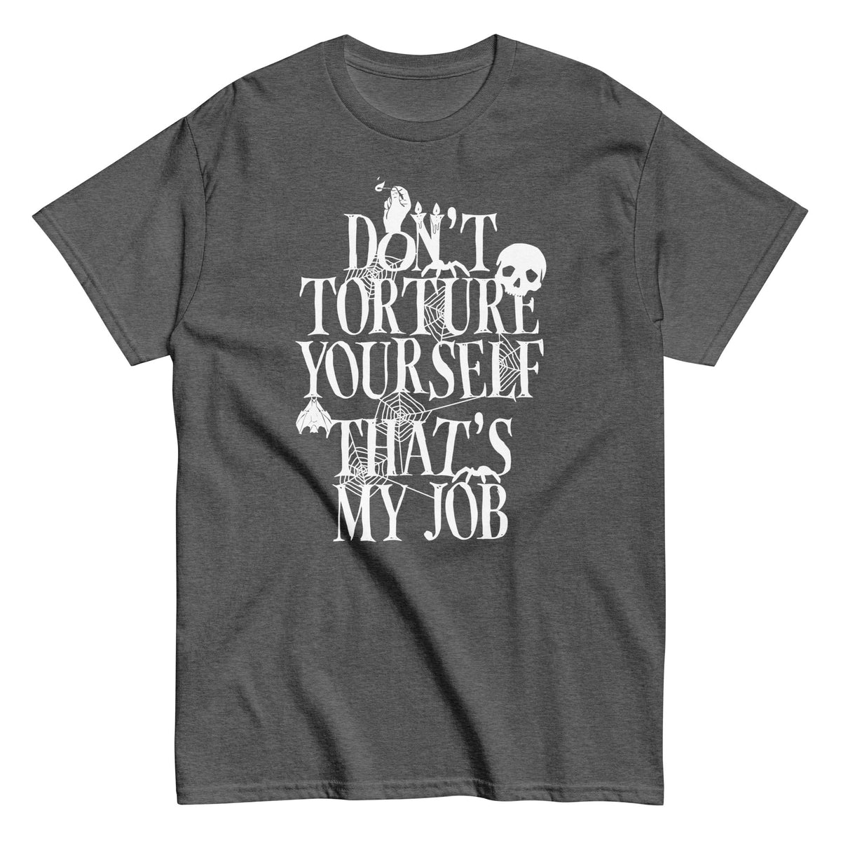 Don't Torture Yourself That's My Job Men's Classic Tee