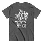 Don't Torture Yourself That's My Job Men's Classic Tee