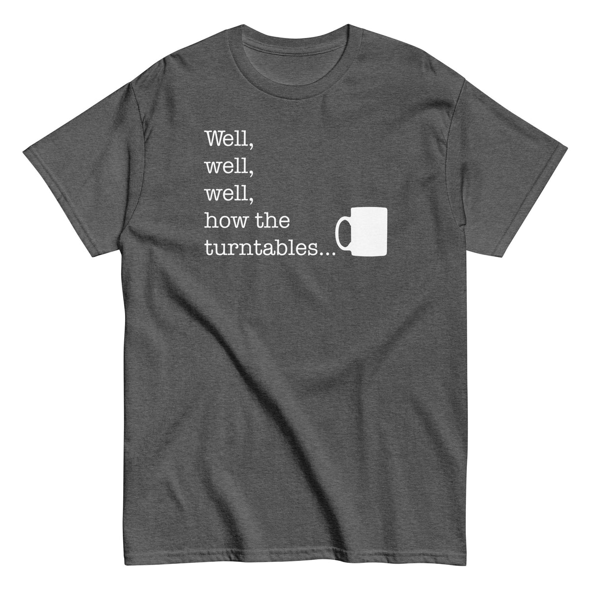 Well. Well. Well. How The Turntables Men's Classic Tee
