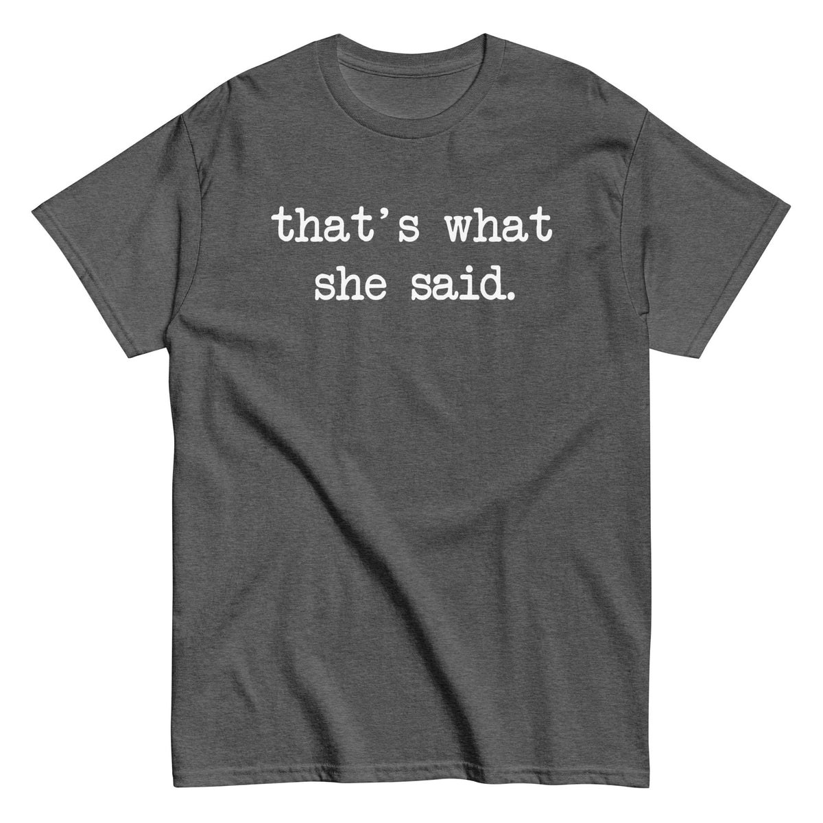 That's What She Said Men's Classic Tee