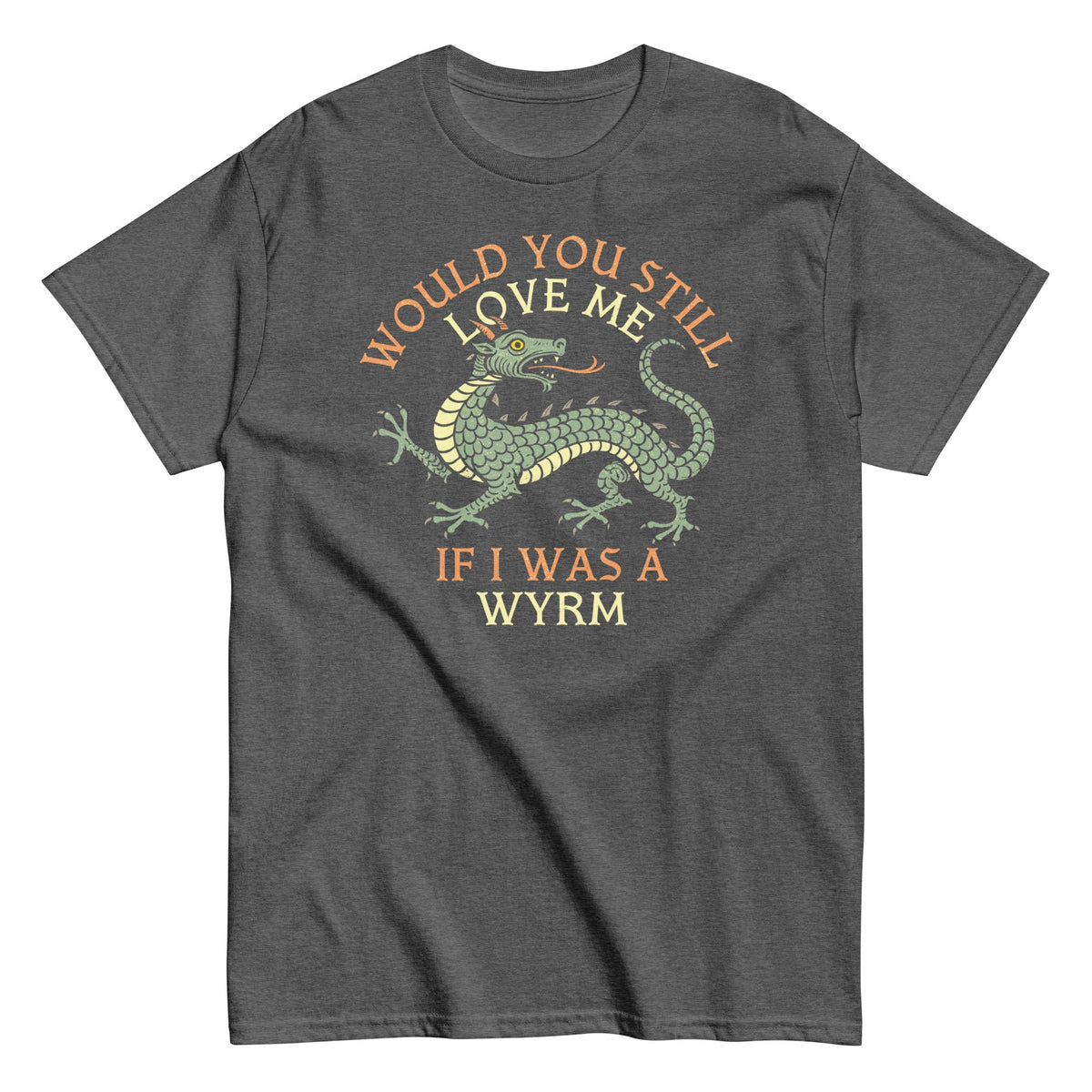 Would You Still Love Me If I Was A Wyrm Men's Classic Tee