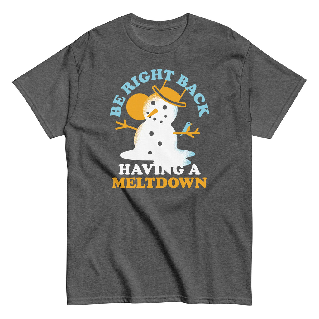 Be Right Back Having A Meltdown Men's Classic Tee