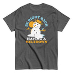 Be Right Back Having A Meltdown Men's Classic Tee