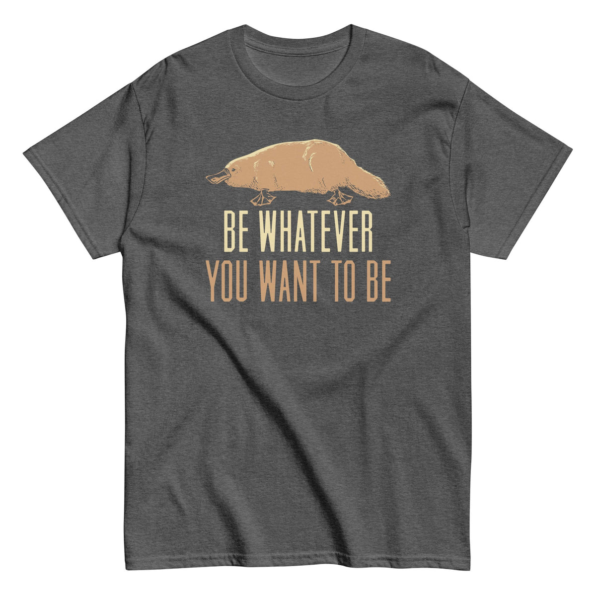 Be Whatever You Want To Be Men's Classic Tee