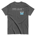 Sorry. I'm Just A Little Cooler Men's Classic Tee