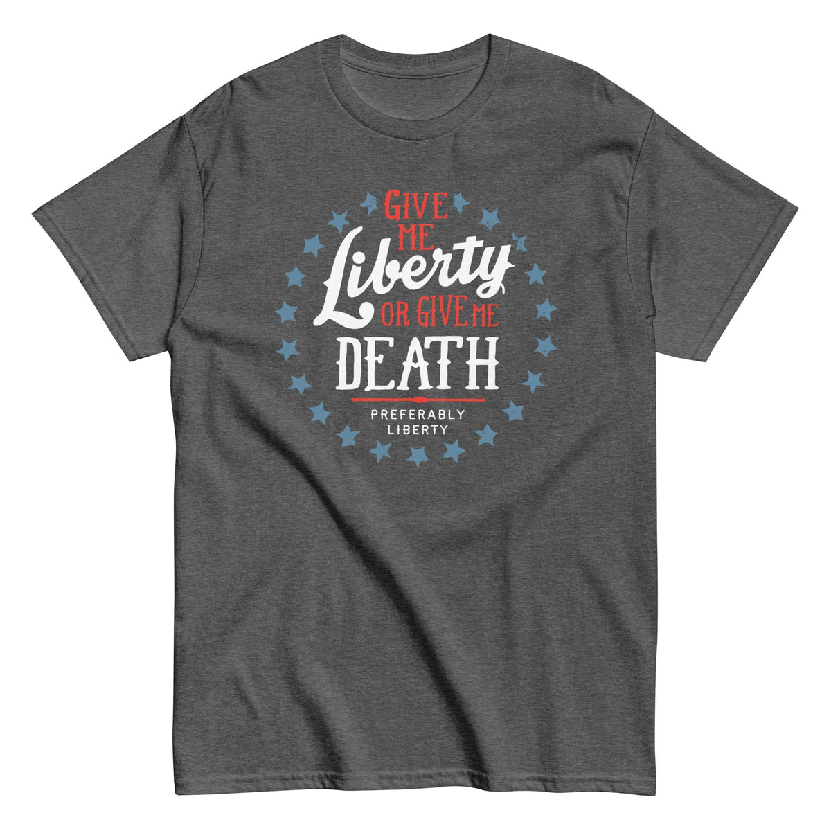 Liberty Or Death. Preferably Liberty Men's Classic Tee