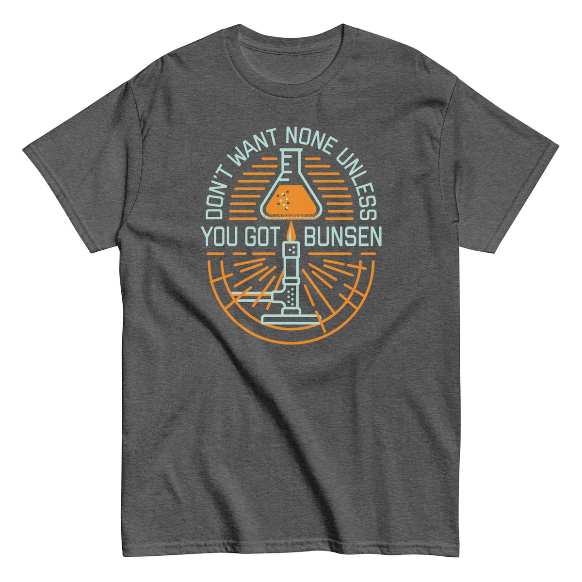 Don't Want None Unless You Got Bunsen Men's Classic Tee