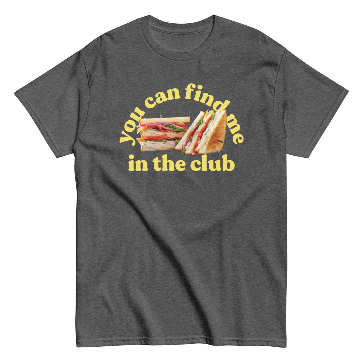You Can Find Me In The Club Men's Classic Tee