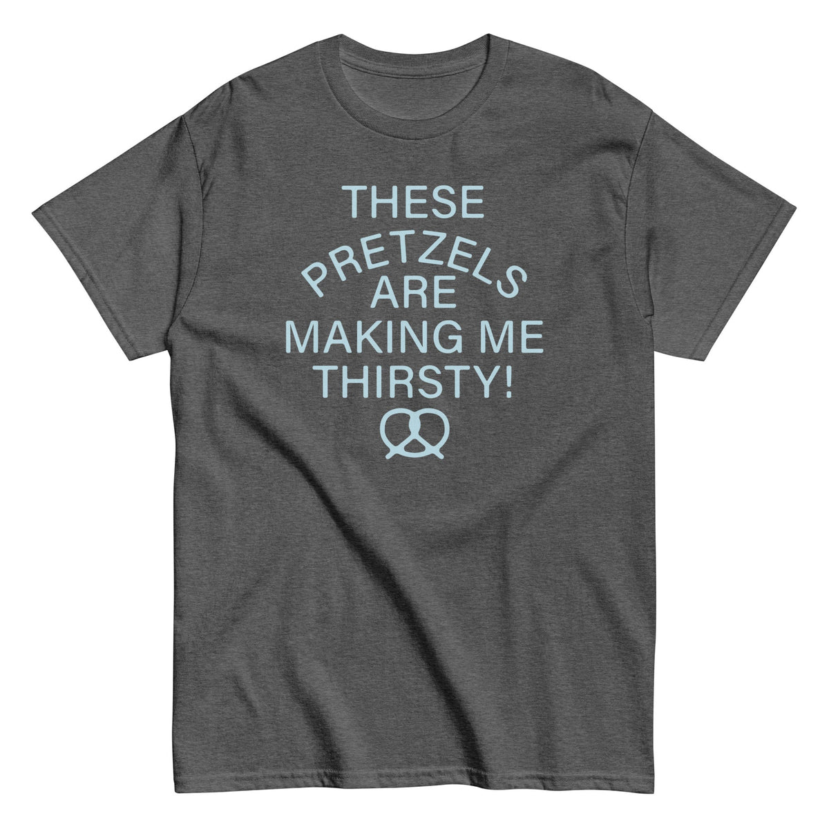 These Pretzels Are Making Me Thirsty! Men's Classic Tee