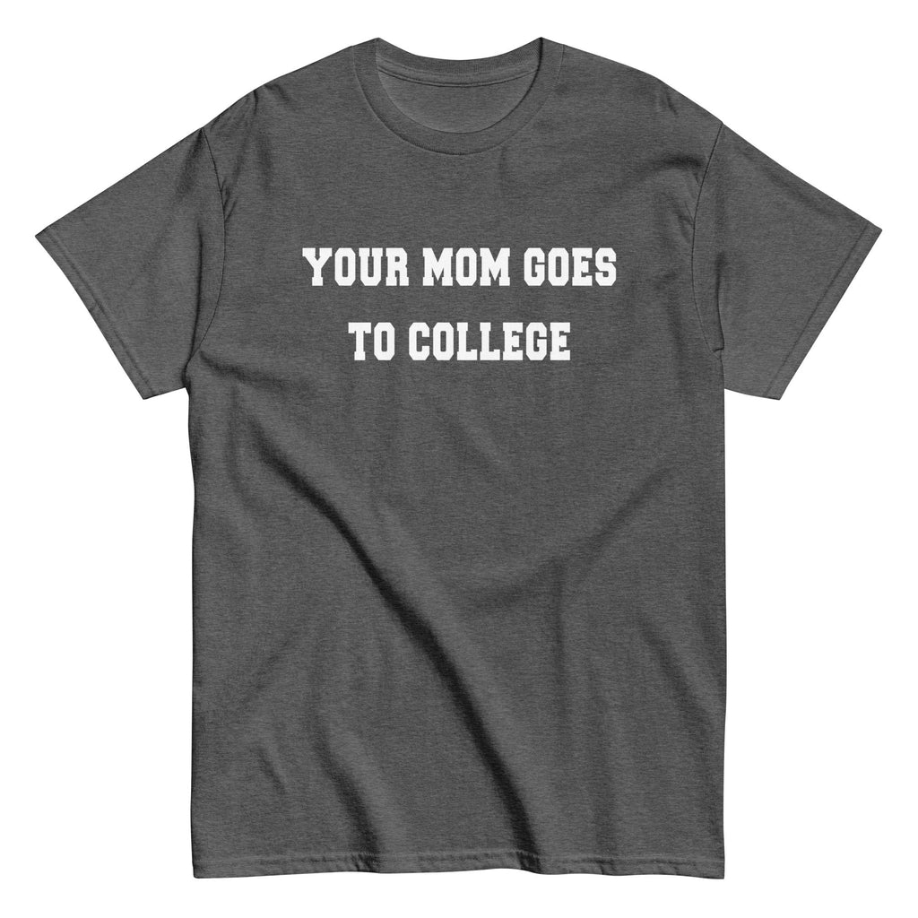 Your Mom Goes To College Men's Classic Tee