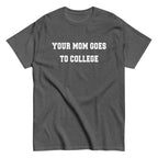 Your Mom Goes To College Men's Classic Tee