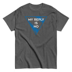 My Reply Is No Men's Classic Tee