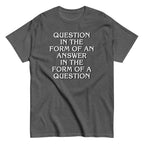 Question In The Form Of An Answer Men's Classic Tee