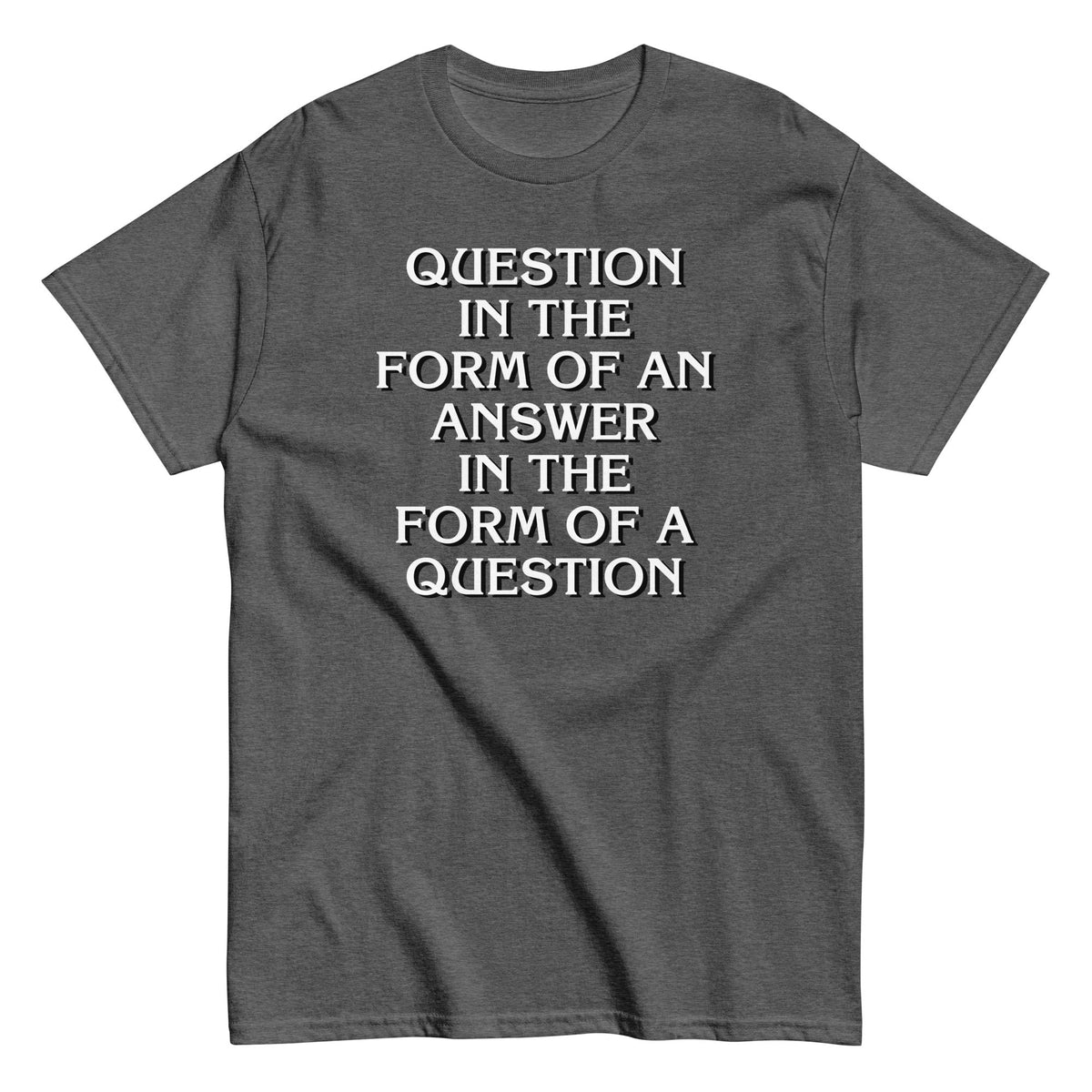 Question In The Form Of An Answer Men's Classic Tee