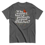 Why Would I Bury A Perfectly Good Hatchet? Men's Classic Tee