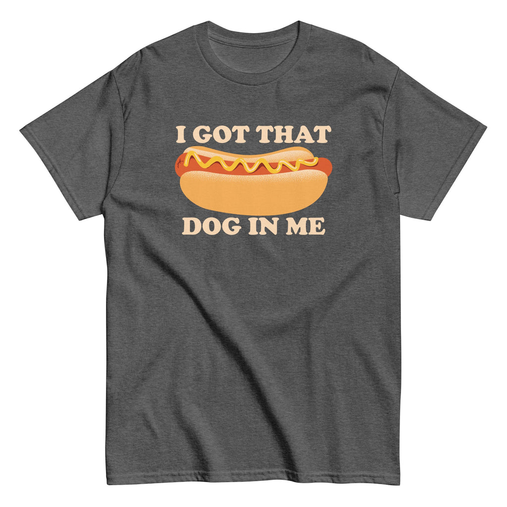 I Got That Dog In Me Men's Classic Tee