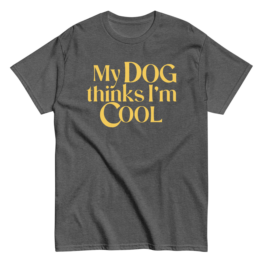 My Dog Thinks I'm Cool Men's Classic Tee