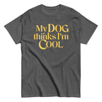 My Dog Thinks I'm Cool Men's Classic Tee