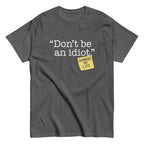Don't Be An Idiot Men's Classic Tee