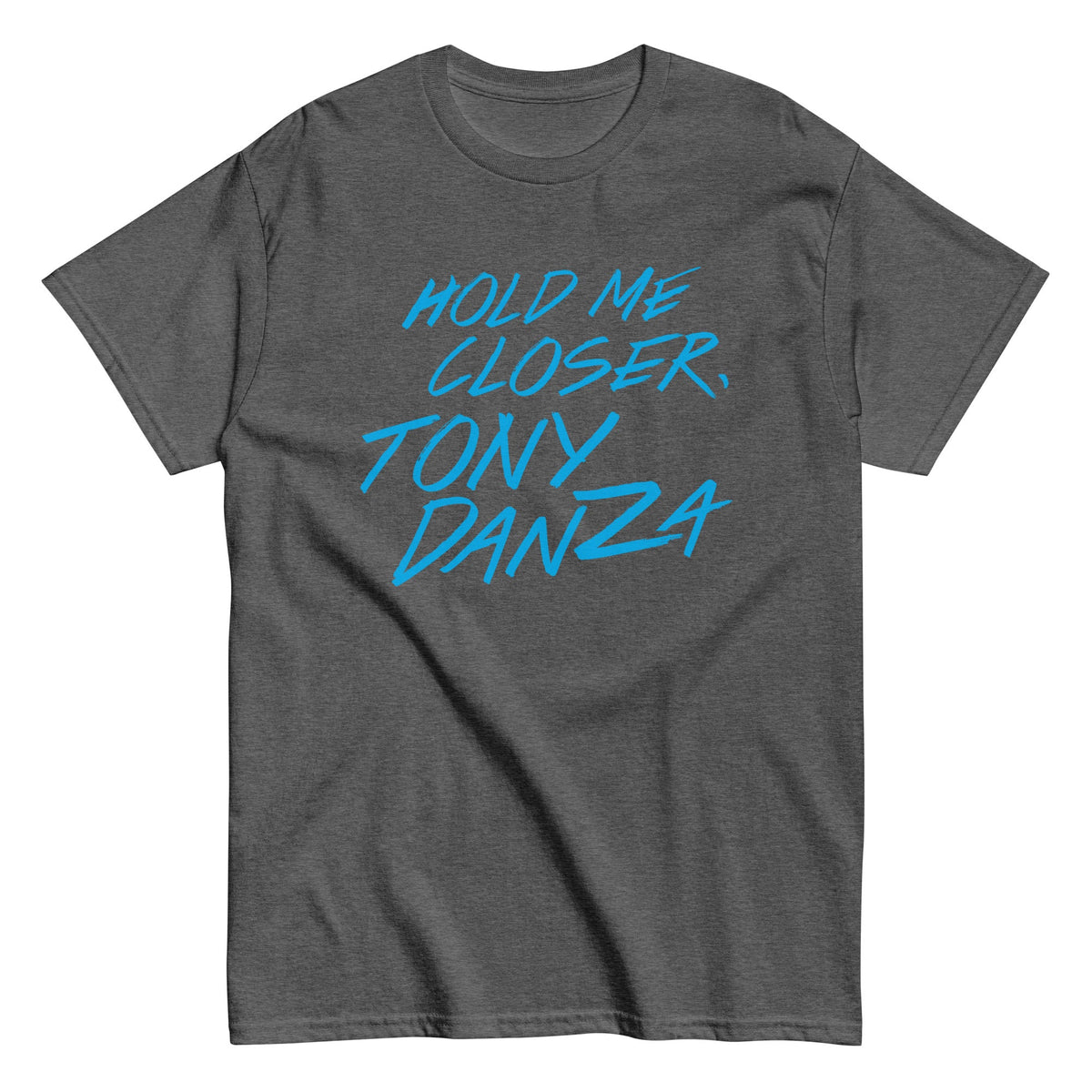 Hold Me Closer. Tony Danza Men's Classic Tee